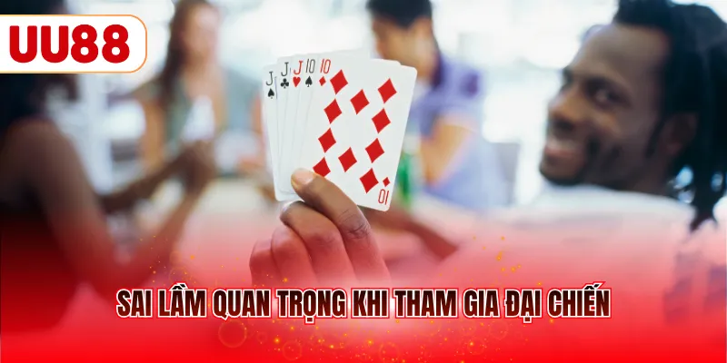 Sai lầm quan trọng khi tham gia đại chiến