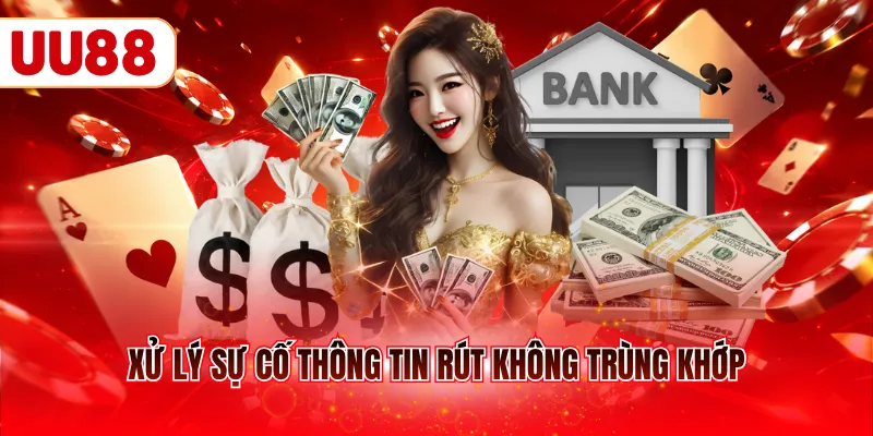 Xử lý sự cố thông tin rút không trùng khớp